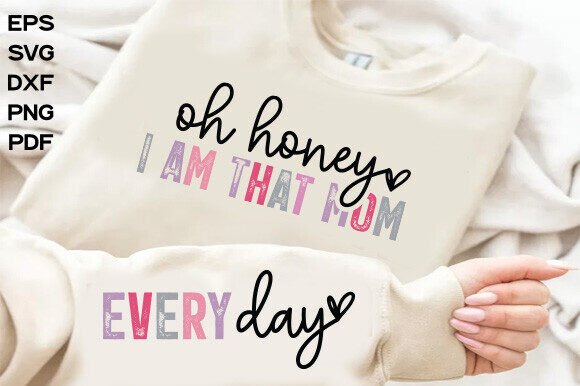 Oh Honey I Am That Mom Every Day SVG Review