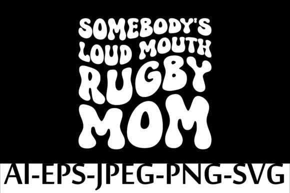 Some Body's Loudmouth Rugby Mom: A Bold Statement for Fun Embroidery Projects